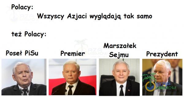 Polacy: Wszyscy Azjaci wyglądają tak samo też Palacy: Narazie Poseł PiSu Premier Prezydent Śukia i