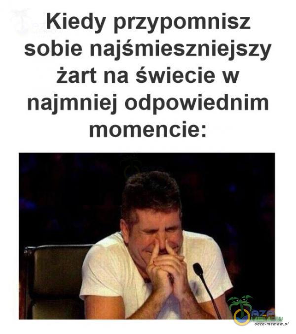 Kiedy przypomnisz sobie najśmieszniejszy żart na świecie w najmniej odpowiednim momencie: