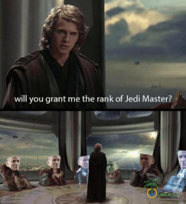 will you grant me the rank of Jedi Master?