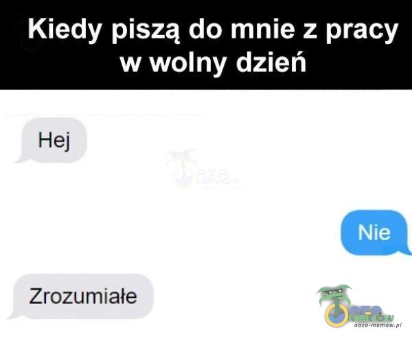 Kiedy piszą do mnie z pracy w wolny dzień Nie Zrozumiałe