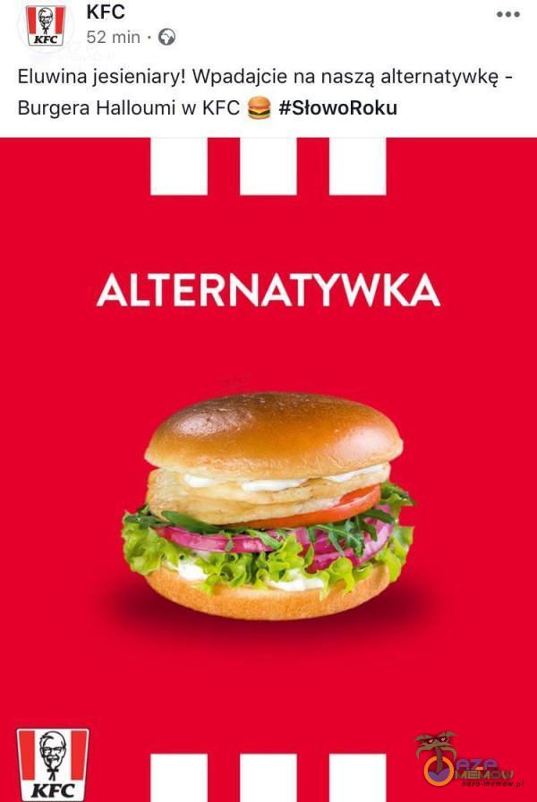 KFC 52 min • G Eluwina jesieniary! Wpadajcie na naszą alternatywkę - Burgera Halloumi w KFC #SłowoRoku ALTERNATYWKA