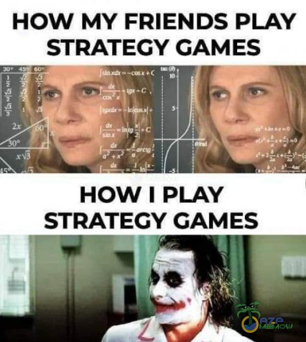 HOW MY FRIENDS PLAY STRATEGY GAMES HOW I PLAY STRATECY CAMES