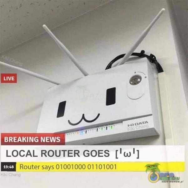 LIVE BREAKING NEWS LOCAL ROUTER GOES Router says 01001000 01 101001 19:0