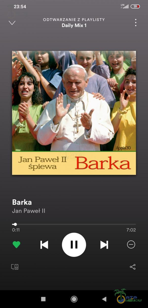 23:54 ODTWARZANIE Z PLAYLISTY Daily Mix 1 Jan Paweł II śpiewa Barka Jan Paweł II 0:11 Barka 7:02