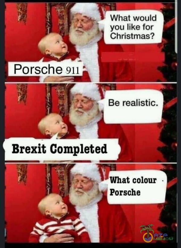 Porsche 911 What would you like for Christmas? Be realistic. Brexit Cometed What colour Porsche