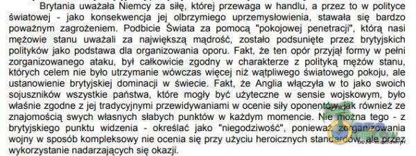   Brytania uważała Niemcy za siłę, której przewaga w handlu, a przez to w polityce światowej - jako konsekwencja jej Olbrzymiego uprzemysłowienia, stawała się bardzo poważnym zagrożeniem. Podbicie Swiata za pomocą pokojowej penetracji ....