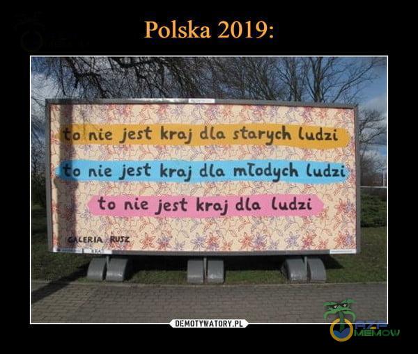 Polska 2019: . nie jest kraj dla starych ludzi o nie jest kraj dla młodych ludzi to nie jest kraj dla ludzi