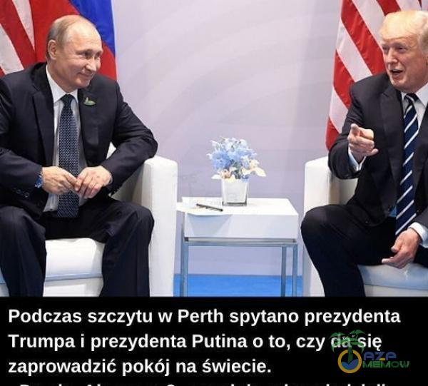 Podczas szczytu w Perth spytano prezydenta Trumpa i prezydenta Putina o to, czy da się zaprowadzić pokój na świecie.
