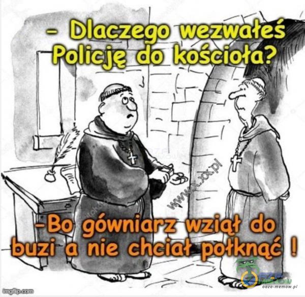 Dlaczego wezwałeś Policjęldo kościoła? LBą gówniarz Ńzląłmdo buziț(inieâ c#iał połknąć