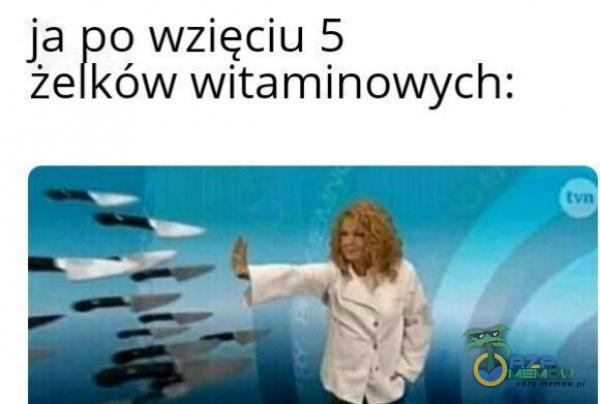 ja ja wzięciu 5 żelków witaminowych: