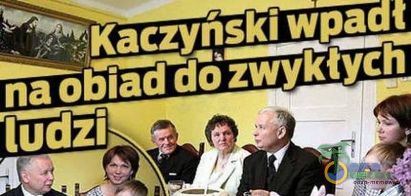 Kaczyński wpadł na obiad Ozwyktych ludzi