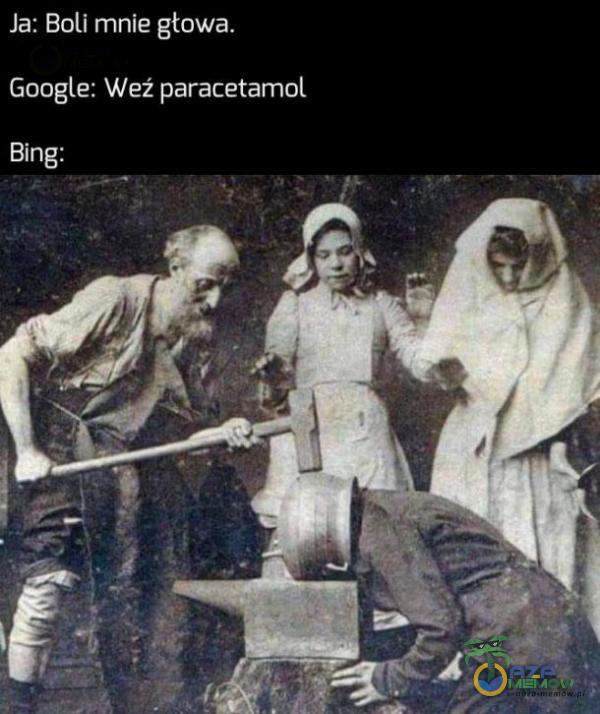 Ja: Boli mnie głowa. Google: Weź paracetamol Bing: