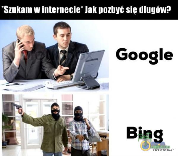 *Szukam w internecie• Jak pozbył sie długów? Google Bing