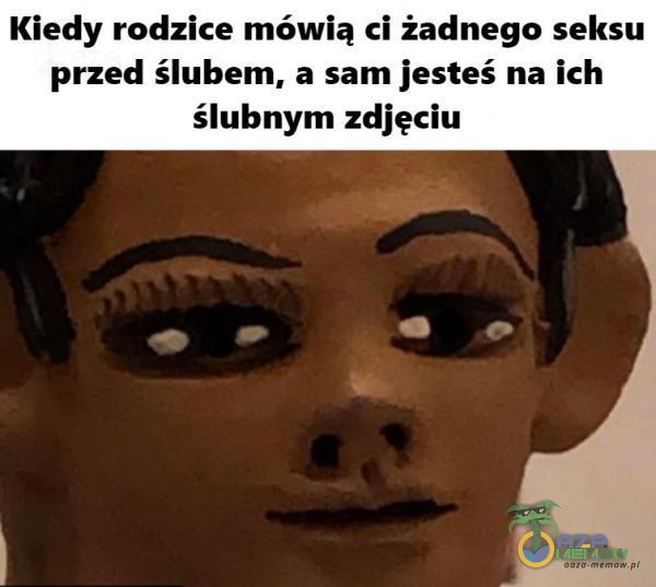 Kiedy rodzice mówią ci żadnego seksu przed ślubem, a sam jesteś na ich ślubnym zdjęciu