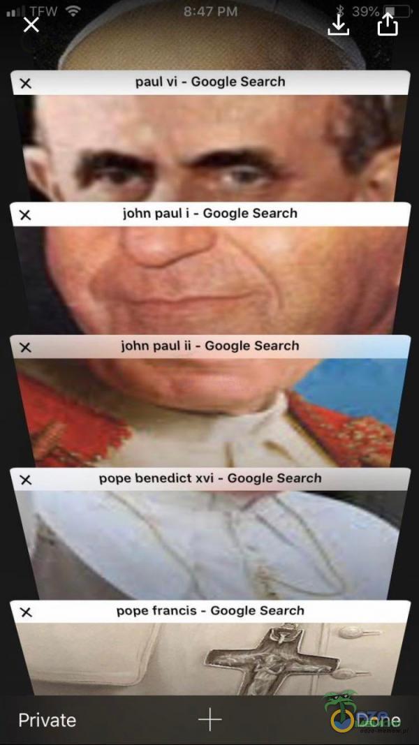 8:47 PM paul vi - Google Search john paul i - Google Search john paul ii - Google Search pope benedict xvi - Google Search pope francis - Google Search Private Done