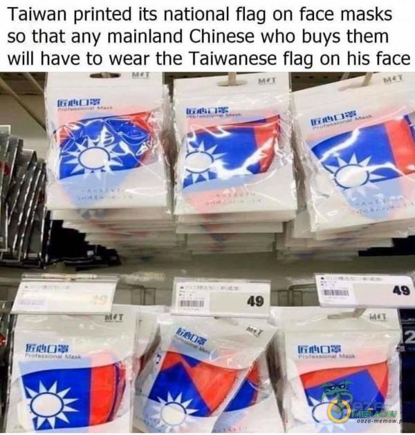Taiwan printed its national flag on face masks so that any mainland Chinese who buys them will have to wear the Taiwanese flag on his face w |! 1- n HMV—