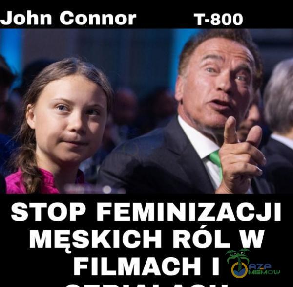 John Connor T-800 STOP FEMINIZACJI MĘSKICH RÓL W FILMACH I
