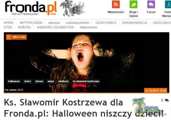 Fronda Blogi i Opinie CZASY KOŃCA DEKOMUNIZACJA ZYDZI Meczv-morze Ks. Sławomir Kostrzewa dla Fronda: Halloween niszczy dzieci!