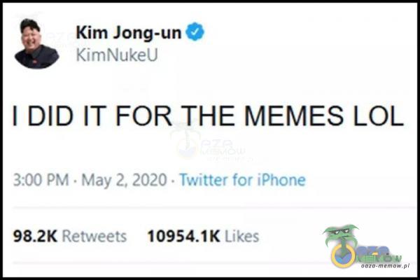Kim Jong-un % $ Kimhlukeli I DID IT FOR THE MEMES LOL 00 Fła May Twitten fot [ET Fotwocrr 1 «©