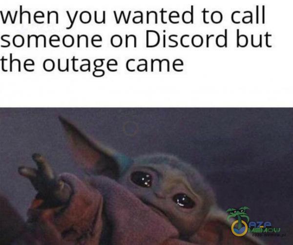 when you wanted to call someone on Discord but the outage came