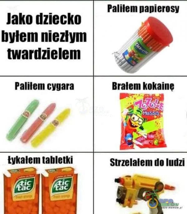 Jako dziecko bylem niezłym twardzielem Paliłem cygara tykałem tabletki Paliłem napierosy Brałem kokaine Mu sșs Strzelałem do ludzi ic ac ic ac