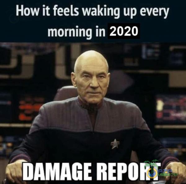 How it feels waking up every morning in 2020 A, ; > - KUALA