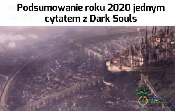 Podsumowanie roku 2020 jednym cytatem z Dark Souls