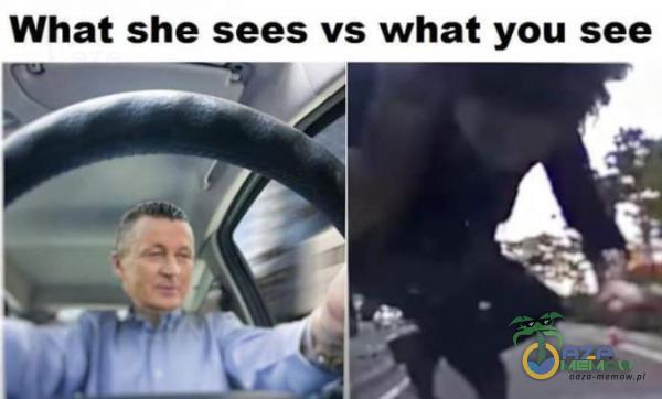 What she sees vs what you see