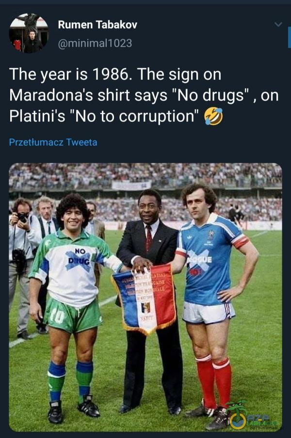 Rumen Tabakov minimall 023 The year is 1986. The sign on Maradona s shirt says No drugs , on Platini s INO to corruption” Przetłumacz Tweeta