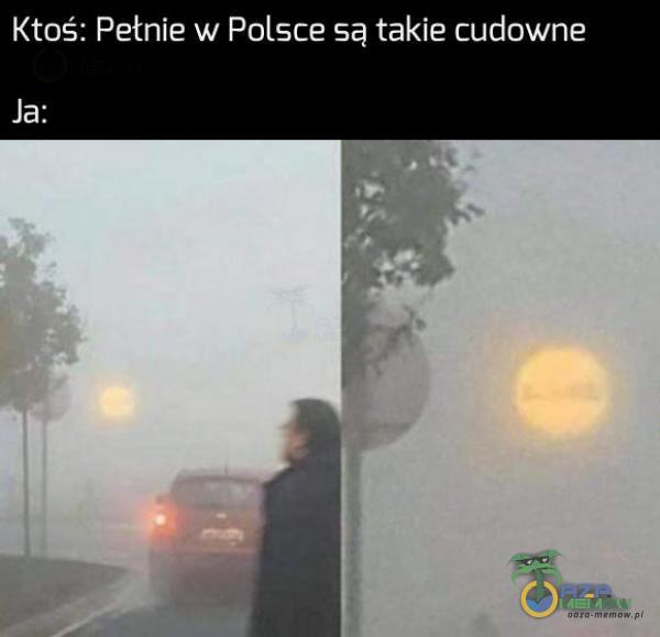 Ktoś: Pełnie w Polsce są takie cudowne N