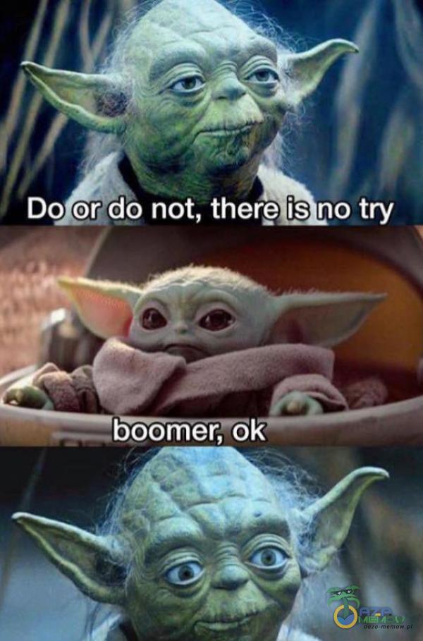 Do oŕdp not, therę is no try boomer, ok