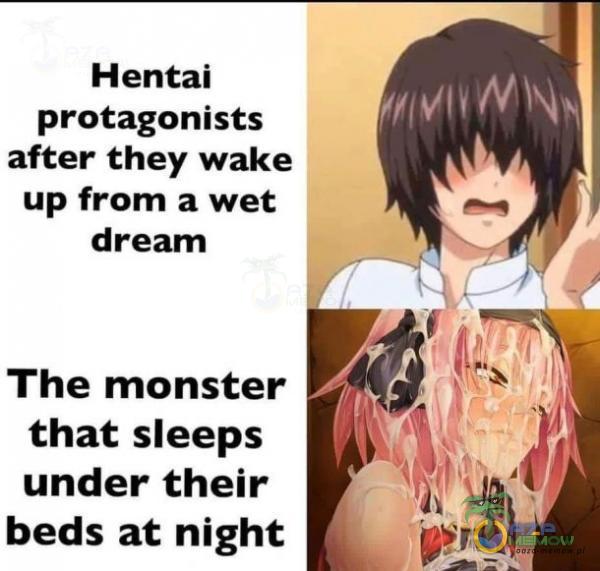 Hentai protagonists after they wake up from a wet dream The monster that sleeps under their beds at night