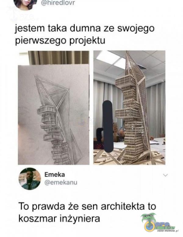 hiredlovr jestem taka dumna ze swojego pierwszego projektu Emeka emekanu To prawda że sen architekta to koszmar inżyniera