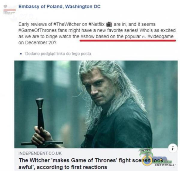   Embassy of Poland, Washington DC Earty reviews of #TheWitcher on #Net1ix are in, and ił seems #GameOfThrones ans might have a new favorite series Who s as excited as we are to binge watcn tne *snow Oased on the popular PL #videogame on December 20?...