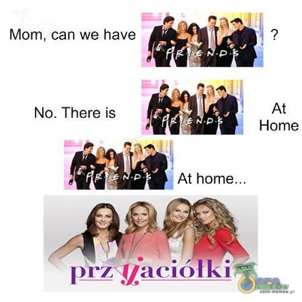 Mom, can we have 438 uż iózi| No. Tliere is Gia At Home h
