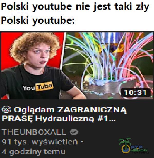 Polski youtube nie jest taki zły Polski youtube: Ogladam ZAGRANICZNA PRASIE Hymana—ą xm _ 2 v› ! :WIrJIm Em rama