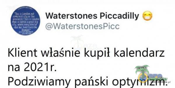 Waterstones Piccadilly C5 GWsterstonesPice Klient właśnie kupił kalendarz na 2021r. Podziwiamy pański optymizm.