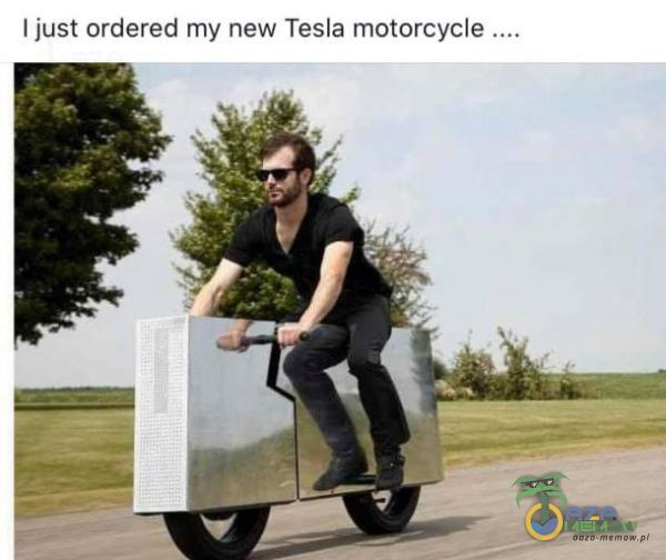 I just ordered my new Tesla motorcycle .