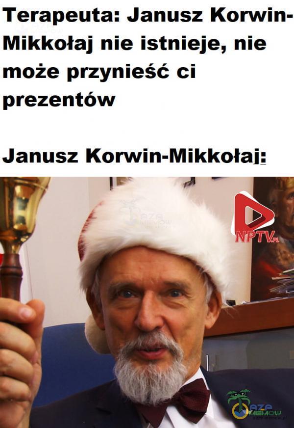 Terapeuta: Janusz Korwin- Mikkołaj nie istnieje, nie może przynieść ci prezentów Janusz Korwin-Mikkołai: