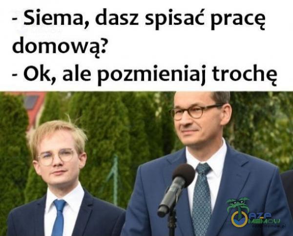 - Siema, dasz spisać pracę domową? - Ok, ale pozmieniaj trochę M