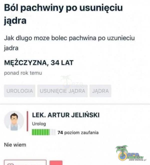 Ból pachwiny po usunięciu jądra Jak dligo moze bolec pachwina po uzyniecju iadrą MĘŻCZYZNA, 34 LAT mrorretl rb tattrrth LEK. ARTUR JELIŃSKI Urology PEM 74 onatom zaufanie Mie wiem