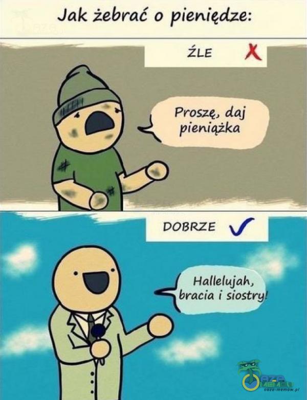 Jak żebrać o pieniędze: ŹLE Proszę, dąj pieniążka DOBRZE Hallelujah, bracia i siostry