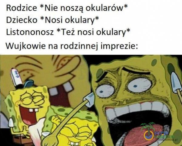 Rodzice *Nie noszą okularów* Dziecko *Nasj okulary* Listanonosz *Też nosi okulary* Wujkowie na rodzinnej imprezie: