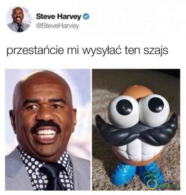 Steve Harveya , ”: **SD J HJ IM, przestańcie mi wysyłać ten szajs