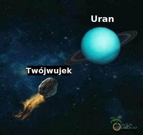 Uran *Twójwujek