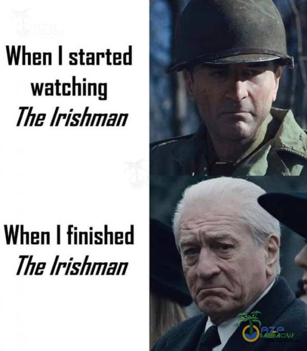 When I started watching The /rishman When I finished The /rishman