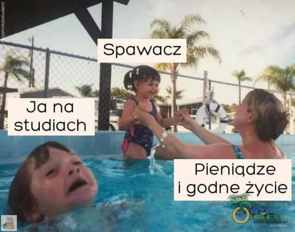 Ja na studiach Spawacz pieniqdze i godne życie