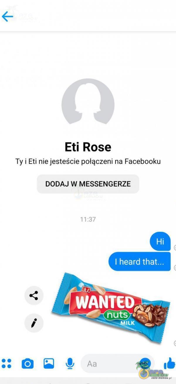 Eti Rose Ty i Eti nie jesteście połączeni na Facebooku DODAJ W MESSENGERZE 11:37 I heard WANTEDÔ