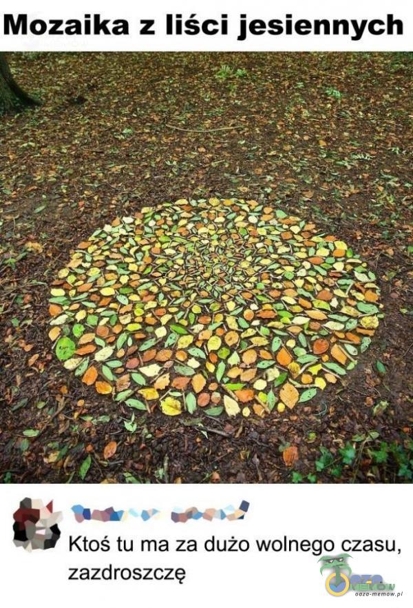 Mozaika z liści jesiennych Ktoś tu ma za dużo wolnego czasu, zazdroszczę
