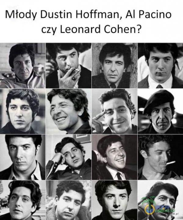 Młody Dustin Hoffman, Al Pacino czy Leonard Cohen?